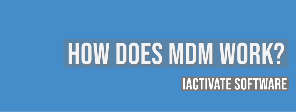 How Does MDM Work? | iActivate Software