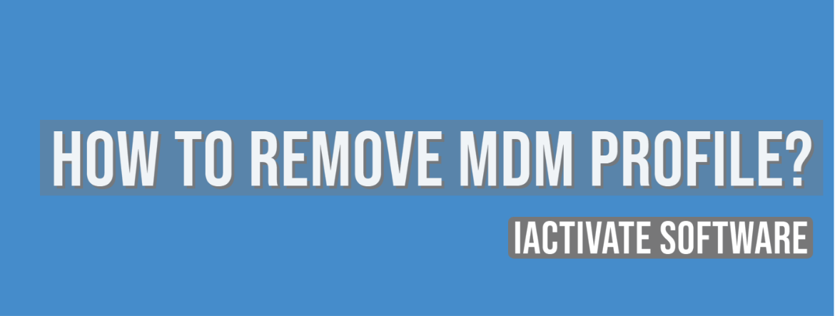 How to Remove MDM Profile? | iActivate Software
