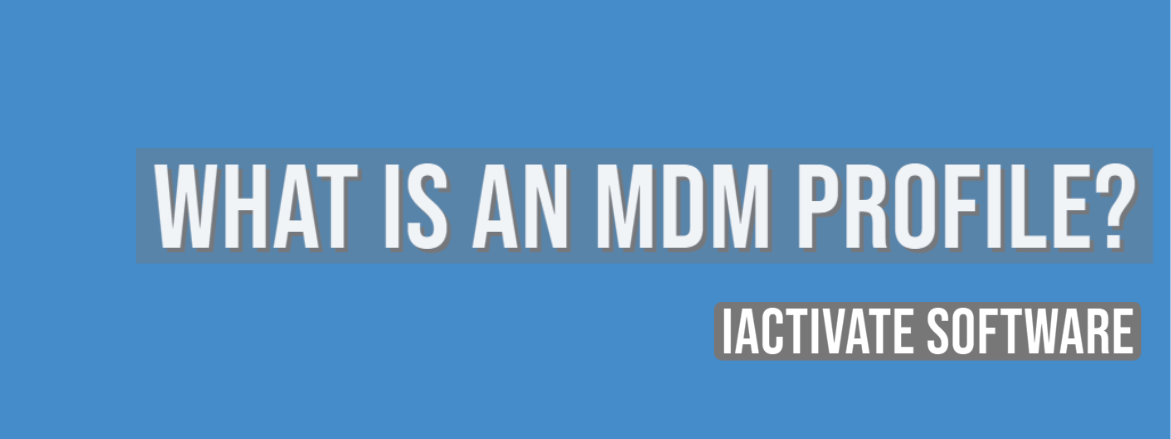 What is an MDM Profile? | iActivate Software